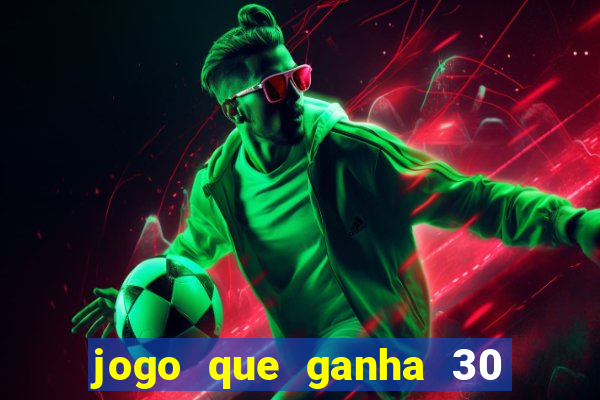 jogo que ganha 30 reais no cadastro